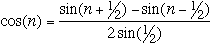 cos(n) = (sin(n+1/2) - sin(n-1/2))/(2sin(1/2))