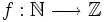 f&nbsp;: \mathbb{N}\longrightarrow \mathbb{Z}