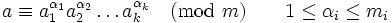 a\equiv a_{1}^{\alpha_{1}}a_{2}^{\alpha_{2}}\dots a_{k}^{\alpha_{k}}\pmod{m}\qquad 1\leq\alpha_{i}\leq m_{i}