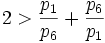 2 > \frac{p_1}{p_6}+\frac{p_6}{p_1}