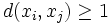 d(x_i,x_j) \geq 1