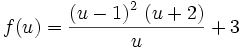 f(u)={{\left(u-1\right)^2\,\left(u+2\right)}\over{u}}+3