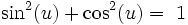 \sin^2(u) + \cos^2(u) =\ 1