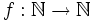 f: {\mathbb N} \to {\mathbb N}\,