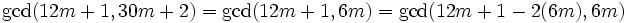 \gcd(12m+1, 30m+2) = \gcd(12m+1, 6m) = \gcd(12m+1 - 2(6m), 6m)\,