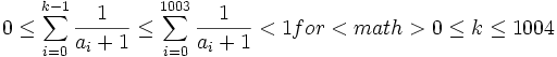 0 \leq \sum_{i=0}^{k-1} \frac1{a_i+1} \leq \sum_{i=0}^{1003} \frac1{a_i+1} < 1 for <math>0\leq k \leq 1004