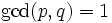\gcd(p,q)=1\,
