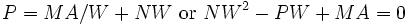 P = MA/W + NW\mbox{ or }NW^2 -PW + MA = 0\,