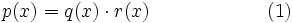 p(x) = q(x)\cdot r(x)\qquad\qquad\qquad(1)\,