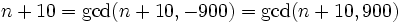 n+10 = \gcd(n+10, -900) = \gcd(n+10, 900)\,