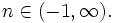 n \in (-1,\infty).\,