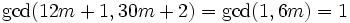 \gcd(12m+1, 30m+2) = \gcd(1, 6m) = 1\,