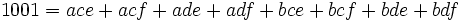 1001 = ace + acf + ade + adf + bce + bcf + bde + bdf\,