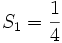 S_1 = \frac 14