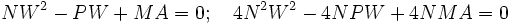 NW^2 -PW + MA = 0;\quad 4N^2W^2 -4NPW + 4NMA = 0\,