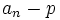 a_n-p\,