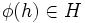 \phi(h)\in H