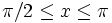 \pi/2 \leq x \leq \pi