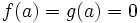 f(a)=g(a)=0\,