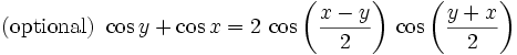 \mathrm{(optional)\ }\cos y+\cos x=2\,\cos \left({{x-y}\over{2}}\right)\,\cos \left({{y+  x}\over{2}}\right)