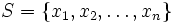 S = \{x_1,x_2,\ldots,x_n\}
