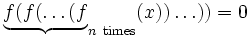 \underbrace{f(f(\ldots(f}_{n\ {\rm times}}(x))\ldots)) = 0